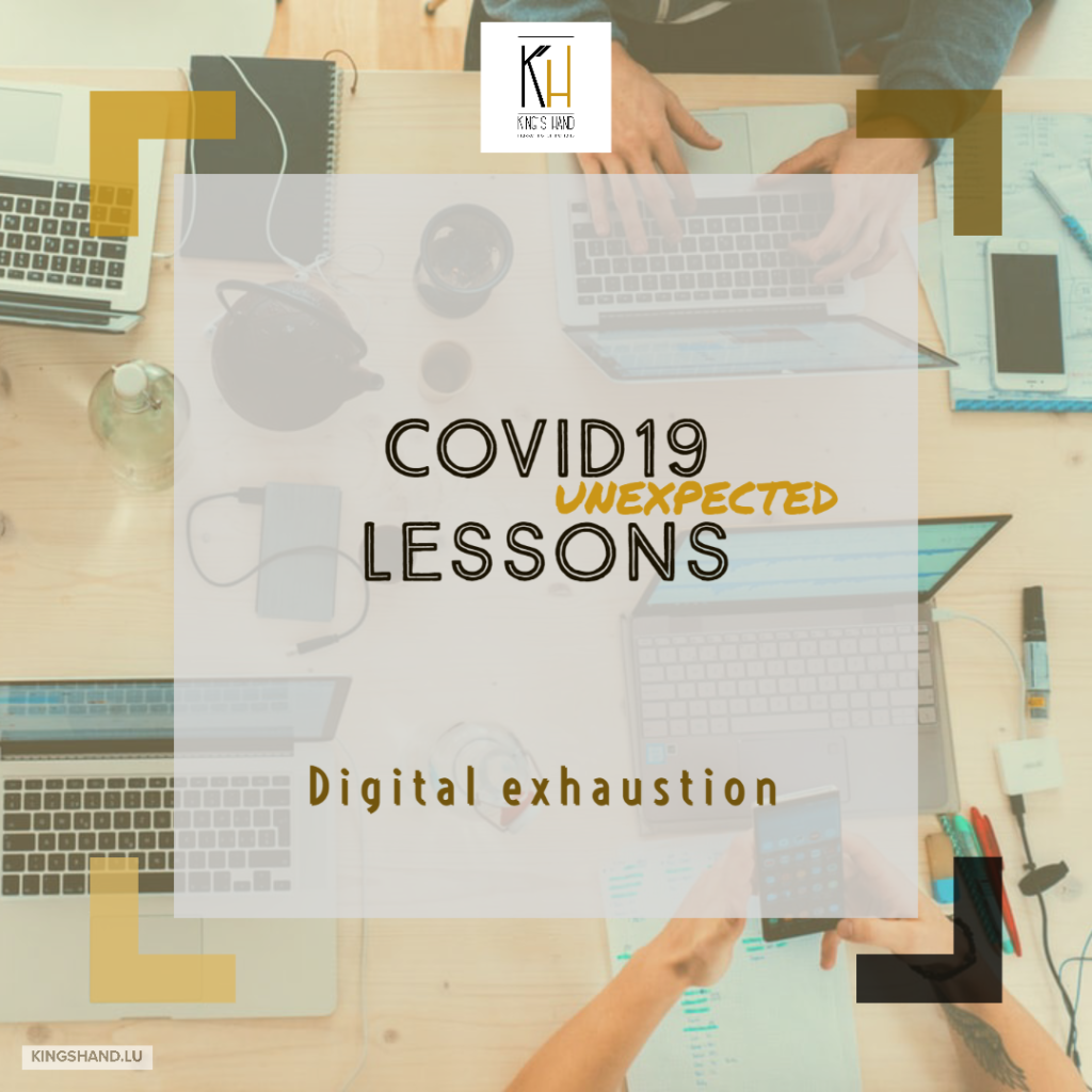 COVID 19 (unexpected) lessons : DIGITAL EXHAUSTION