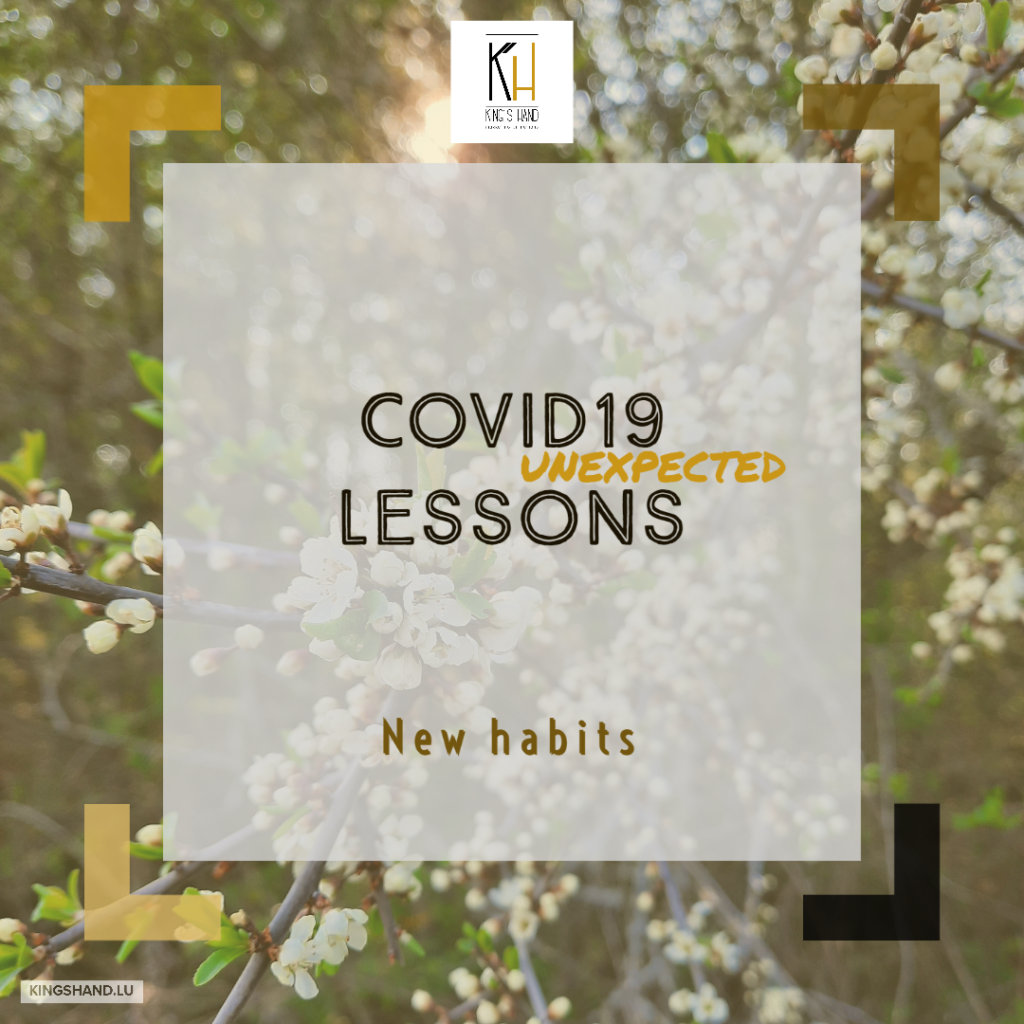 COVID 19 (unexpected) lessons : NEW HABITS