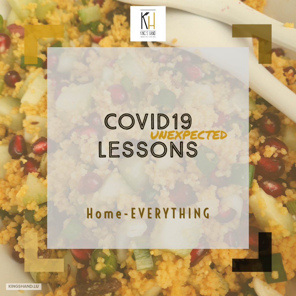 COVID19 (unexpected) lesson : HOME EVERYTHING